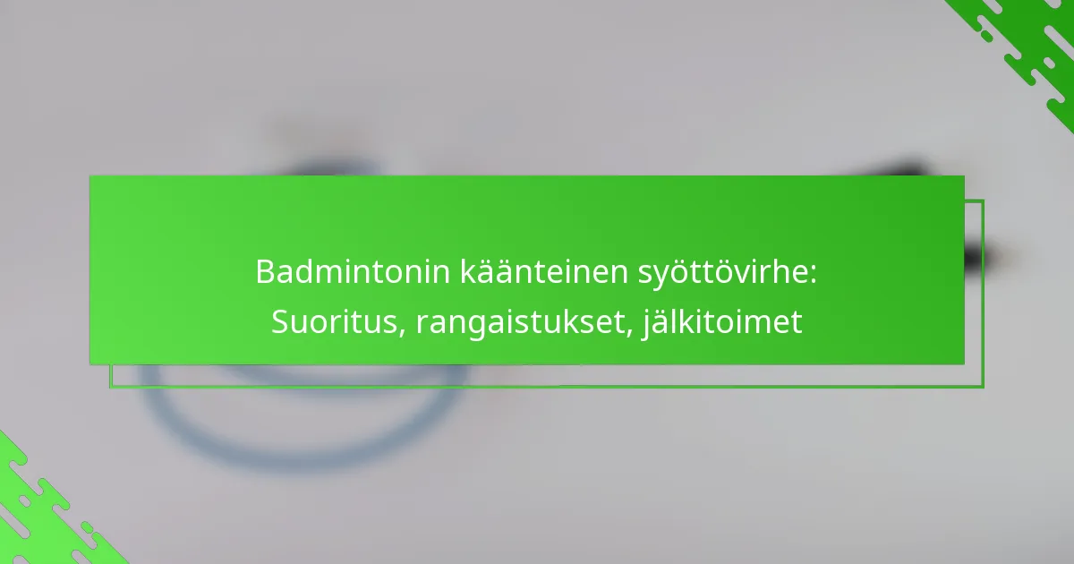 Badmintonin käänteinen syöttövirhe: Suoritus, rangaistukset, jälkitoimet