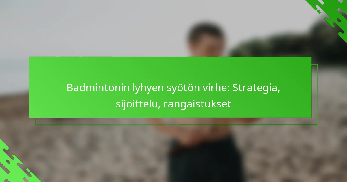 Badmintonin lyhyen syötön virhe: Strategia, sijoittelu, rangaistukset