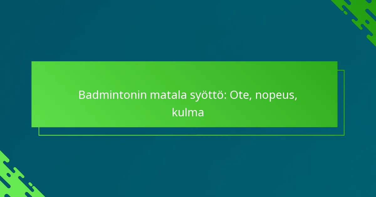 Badmintonin matala syöttö: Ote, nopeus, kulma