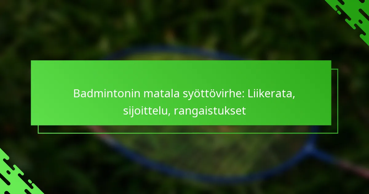 Badmintonin matala syöttövirhe: Liikerata, sijoittelu, rangaistukset