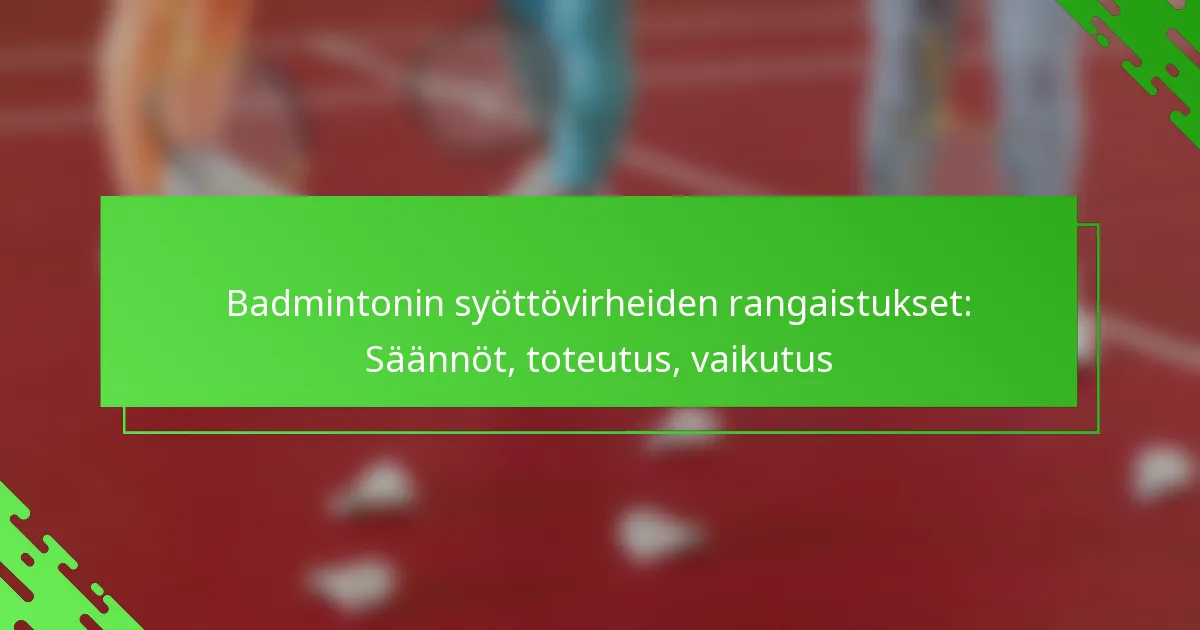 Badmintonin syöttövirheiden rangaistukset: Säännöt, toteutus, vaikutus