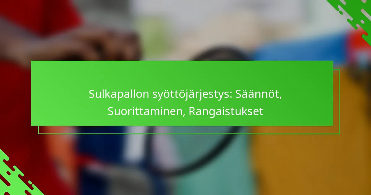Sulkapallon syöttöjärjestys: Säännöt, Suorittaminen, Rangaistukset