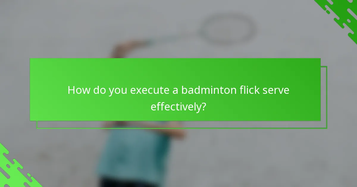 How do you execute a badminton flick serve effectively?