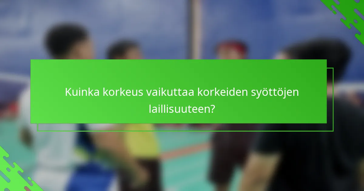 Kuinka korkeus vaikuttaa korkeiden syöttöjen laillisuuteen?