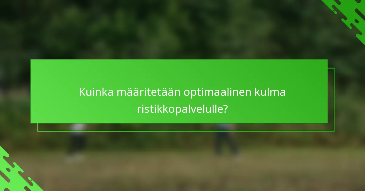 Kuinka määritetään optimaalinen kulma ristikkopalvelulle?