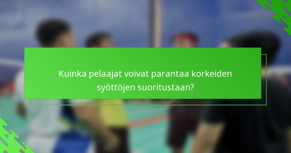 Kuinka pelaajat voivat parantaa korkeiden syöttöjen suoritustaan?