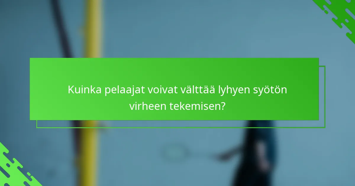 Kuinka pelaajat voivat välttää lyhyen syötön virheen tekemisen?