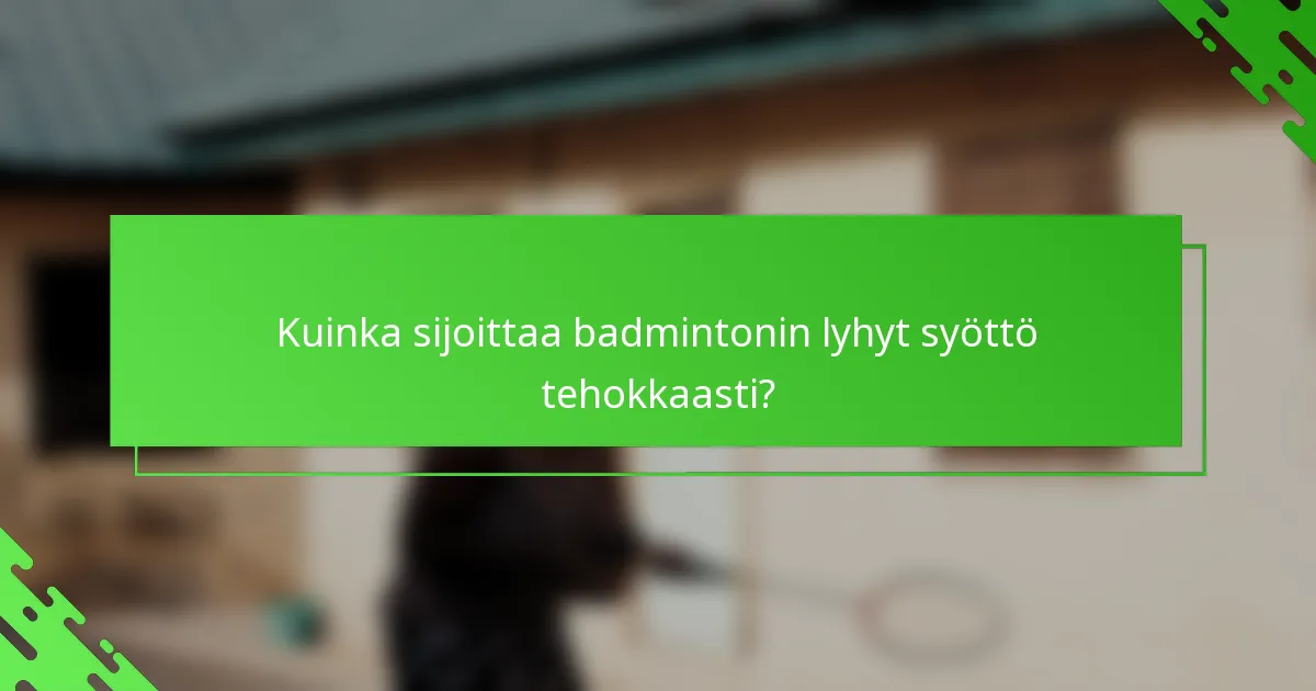 Kuinka sijoittaa badmintonin lyhyt syöttö tehokkaasti?