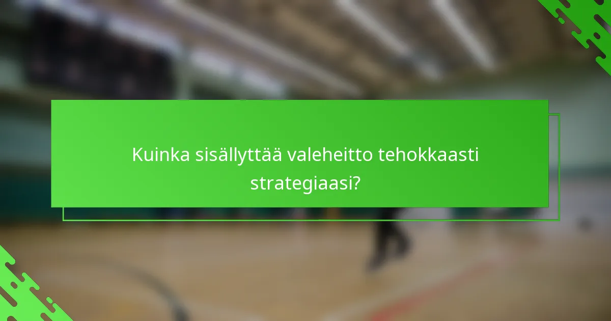 Kuinka sisällyttää valeheitto tehokkaasti strategiaasi?