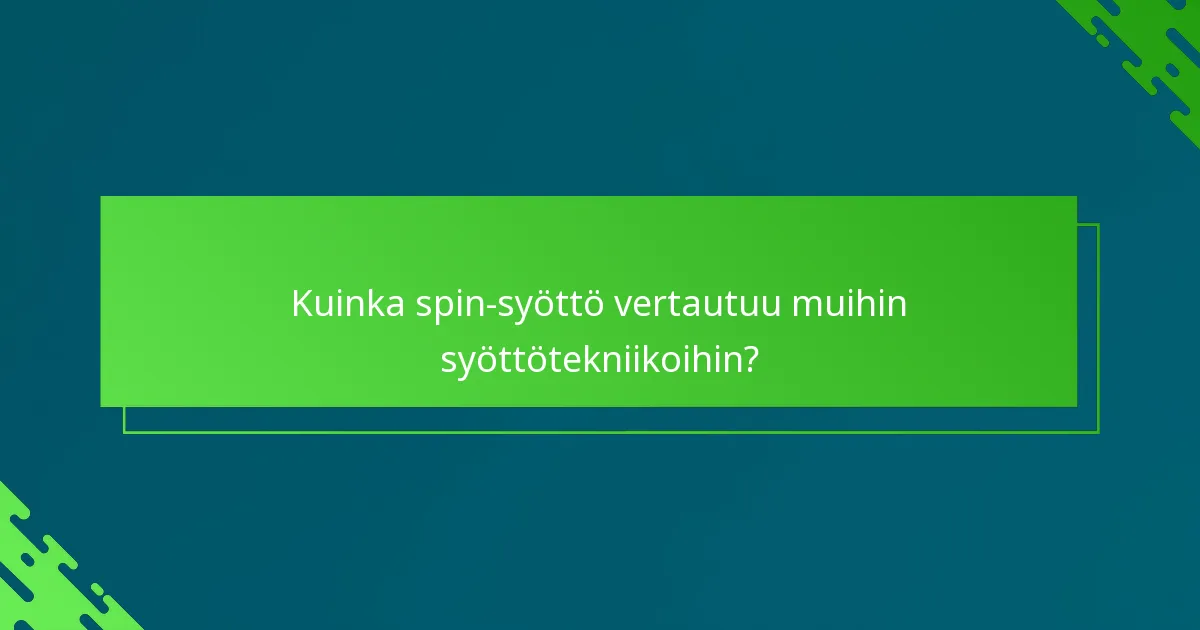 Kuinka spin-syöttö vertautuu muihin syöttötekniikoihin?