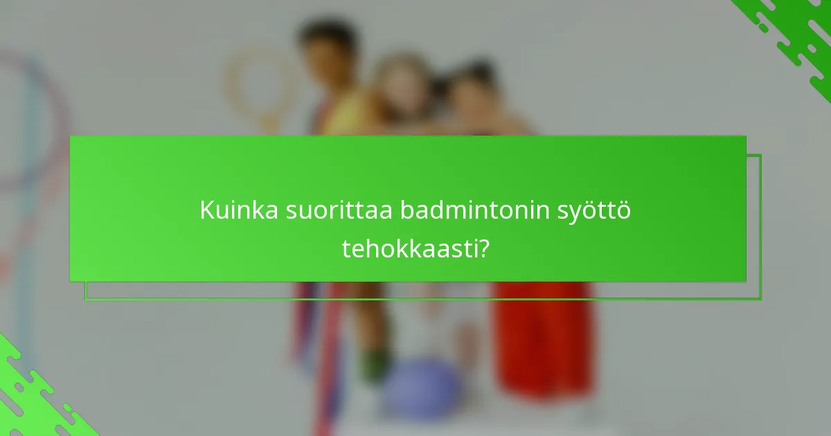 Kuinka suorittaa badmintonin syöttö tehokkaasti?