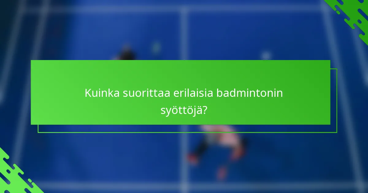 Kuinka suorittaa erilaisia badmintonin syöttöjä?