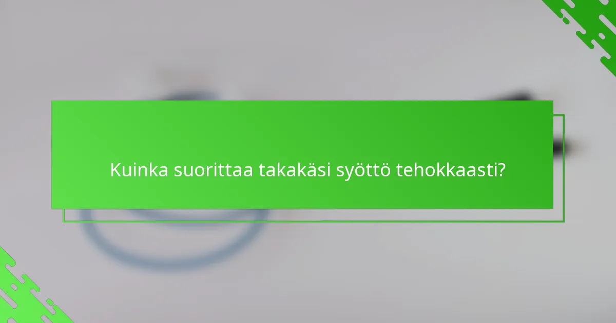 Kuinka suorittaa takakäsi syöttö tehokkaasti?