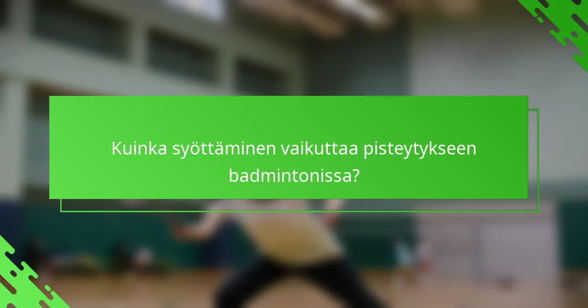 Kuinka syöttäminen vaikuttaa pisteytykseen badmintonissa?
