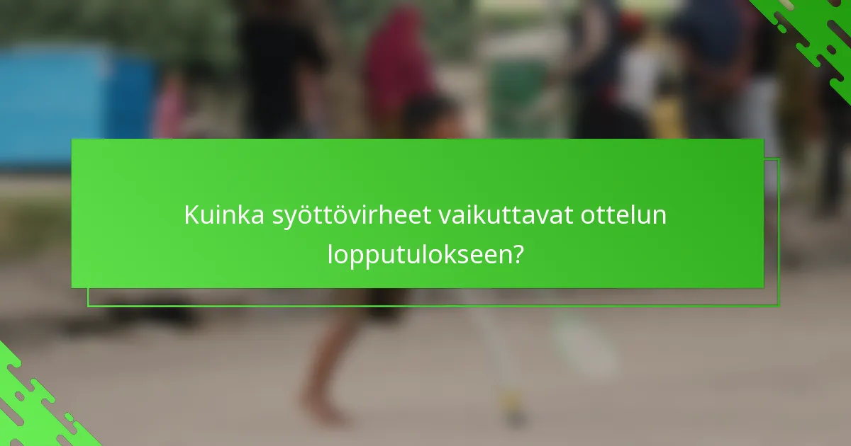 Kuinka syöttövirheet vaikuttavat ottelun lopputulokseen?