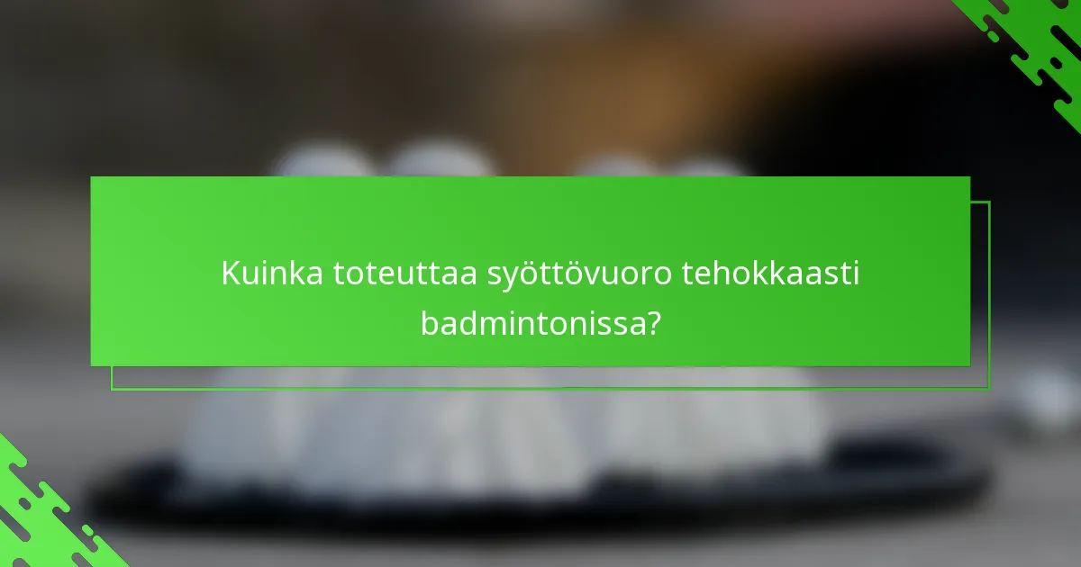 Kuinka toteuttaa syöttövuoro tehokkaasti badmintonissa?