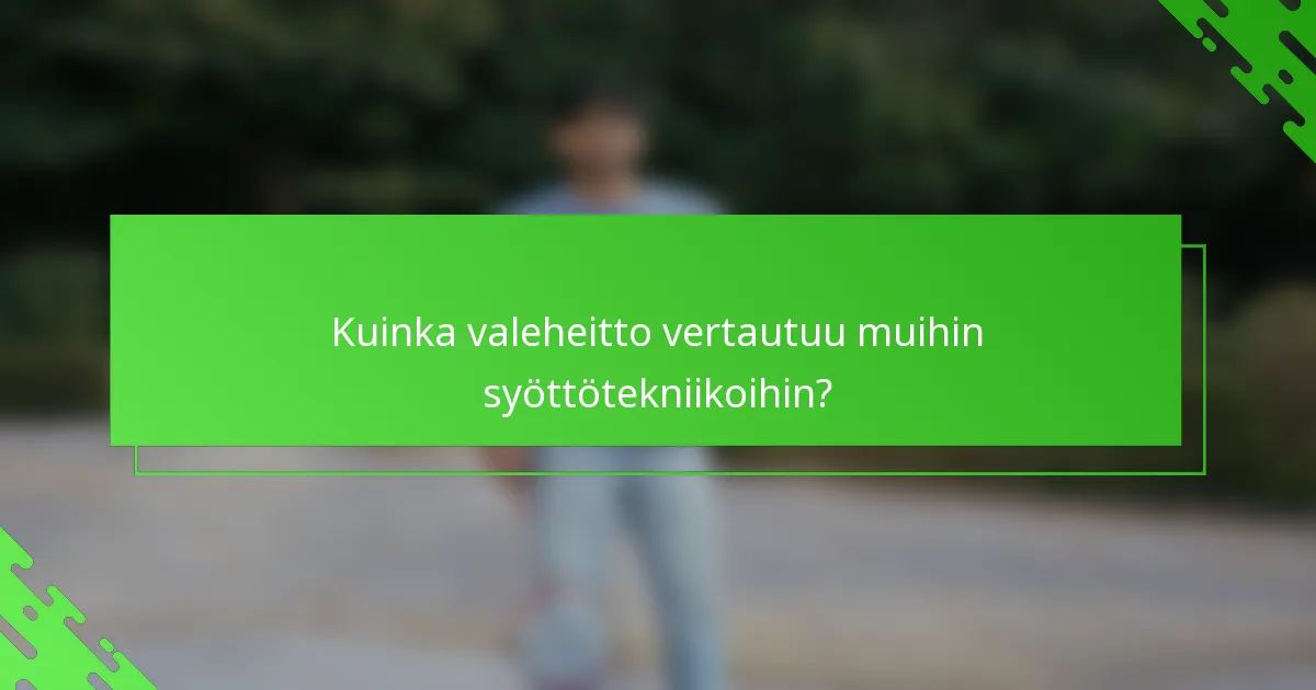Kuinka valeheitto vertautuu muihin syöttötekniikoihin?
