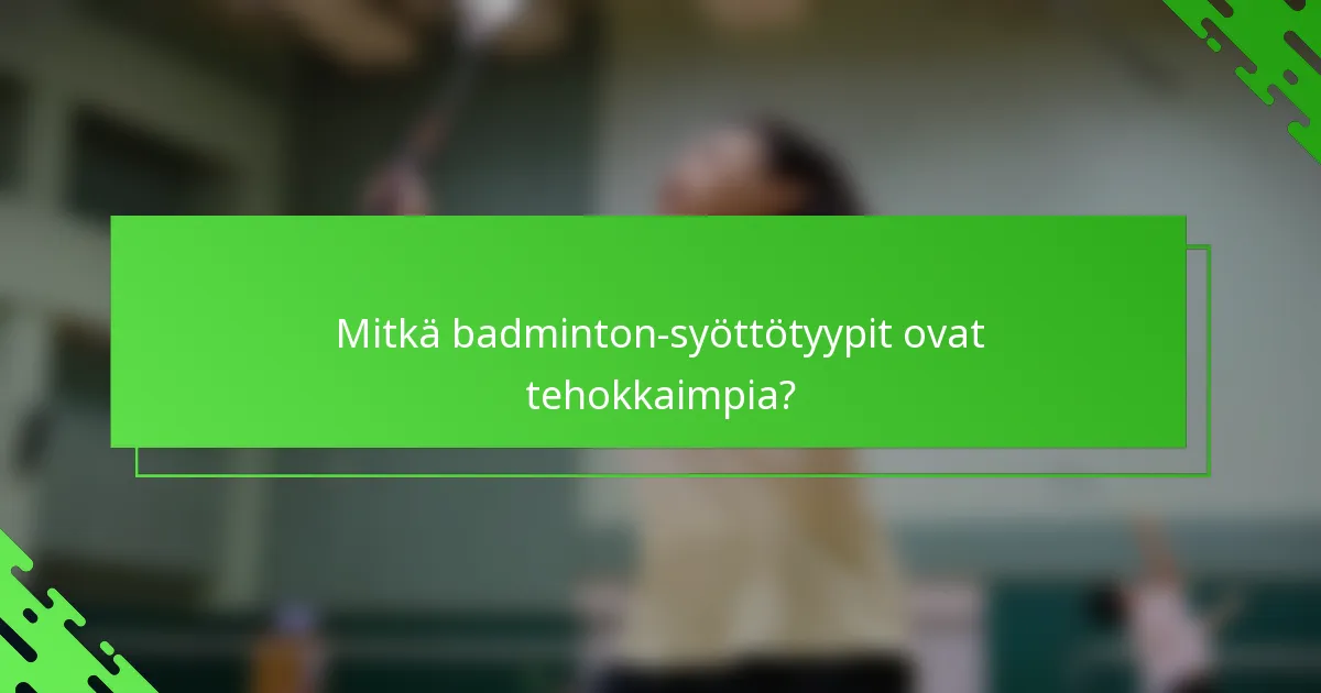 Mitkä badminton-syöttötyypit ovat tehokkaimpia?