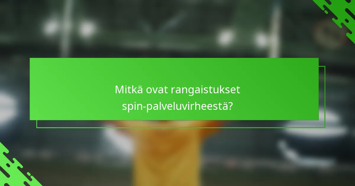 Mitkä ovat rangaistukset spin-palveluvirheestä?