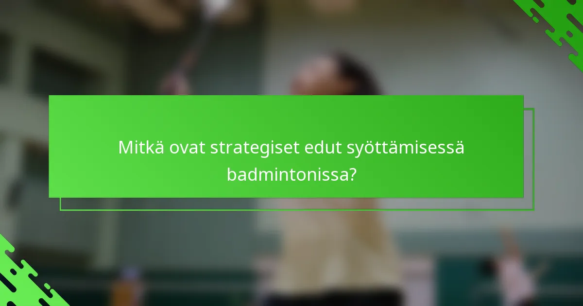 Mitkä ovat strategiset edut syöttämisessä badmintonissa?