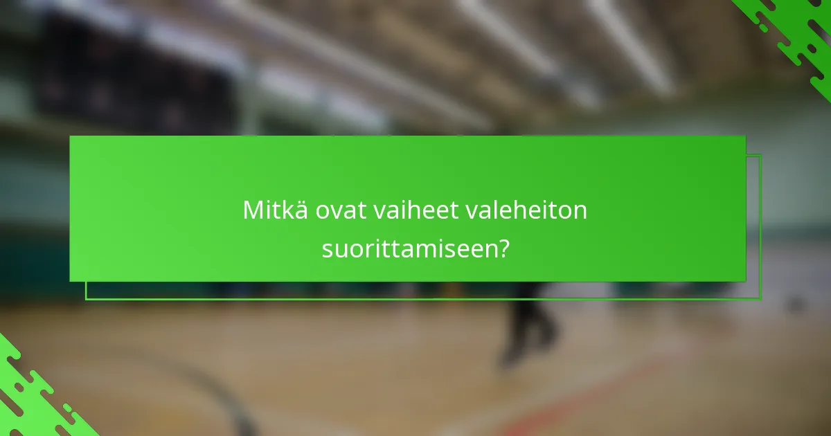Mitkä ovat vaiheet valeheiton suorittamiseen?