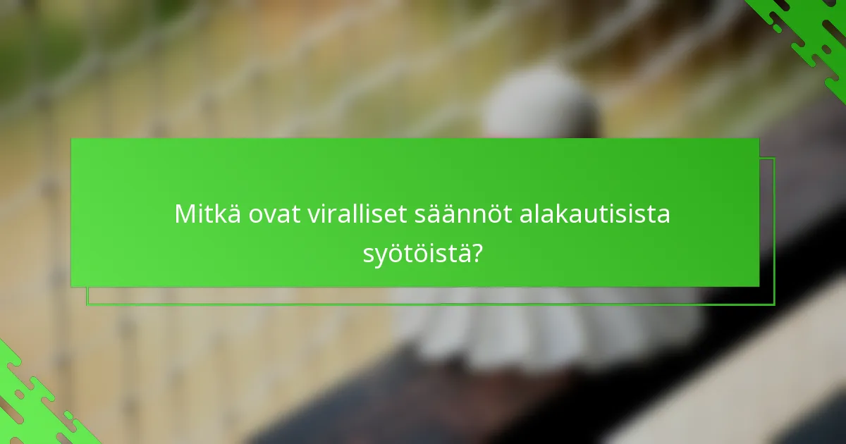 Mitkä ovat viralliset säännöt alakautisista syötöistä?