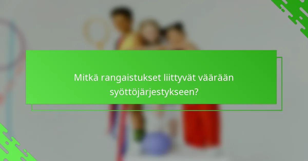Mitkä rangaistukset liittyvät väärään syöttöjärjestykseen?