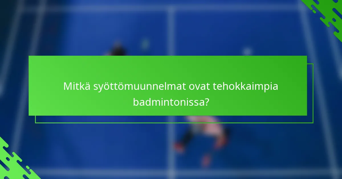 Mitkä syöttömuunnelmat ovat tehokkaimpia badmintonissa?